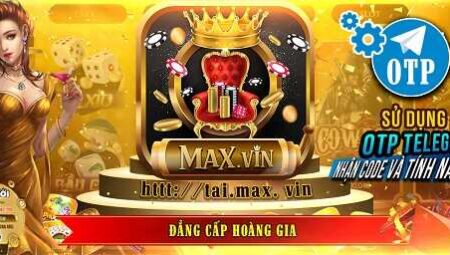 MAX VIN – Nâng cấp hoàng gia nổ hũ APK, iOS, Android