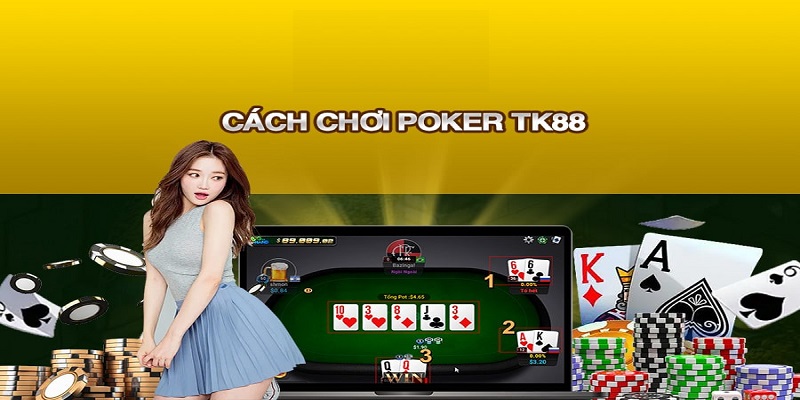 Hướng dẫn cách chơi Poker chi tiết cho mọi cược thủ